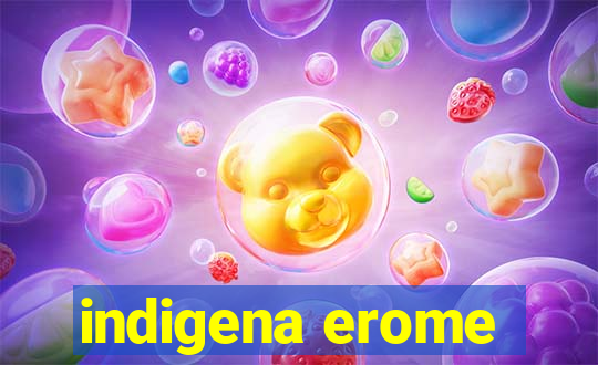 indigena erome